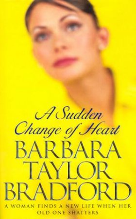 A Sudden Change Of Heart by Barbara Taylor Bradford