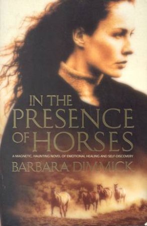 In The Presence Of Horses by Barbara Dimmick