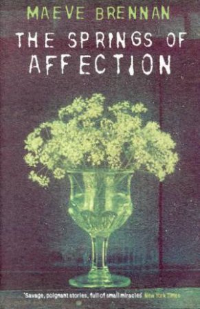 The Springs Of Affection by Maeve Brennan