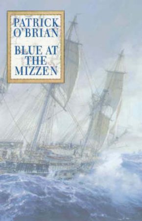 Blue At The Mizzen by Patrick O'Brian