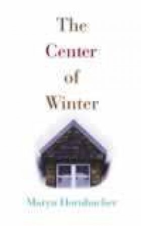 The Centre Of Winter by Marya Hornbacher