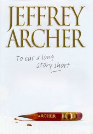To Cut A Long Story Short by Jeffrey Archer