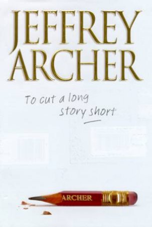 To Cut A Long Story Short by Jeffrey Archer