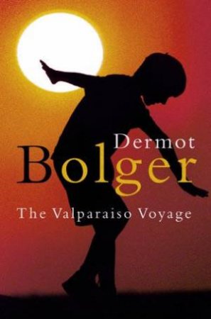 The Valparaiso Voyage by Dermot Bolger