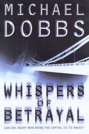 Whispers Of Betrayal by Michael Dobbs