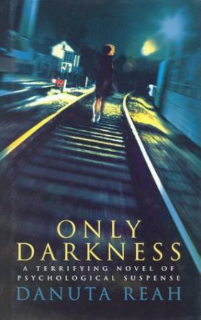 Only Darkness by Danuta Reah