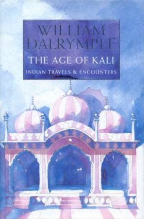 The Age Of Kali by William Dalrymple