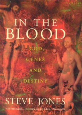 In The Blood: God, Genes & Destiny by Steve Jones