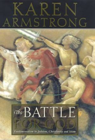 The Battle For God by Karen Armstrong