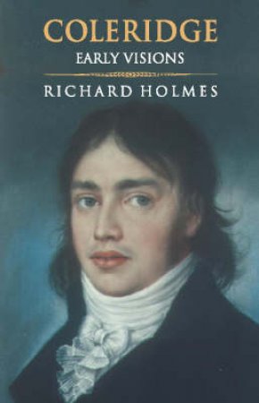 Coleridge: Early Visions by Richard Holmes