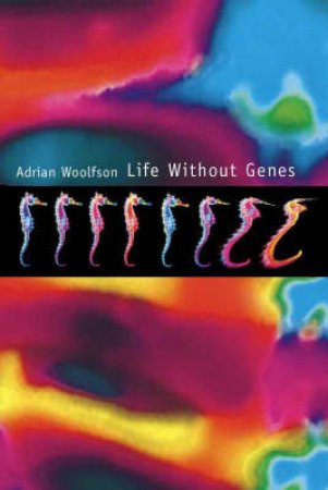 Life Without Genes by Adrian Woolfson