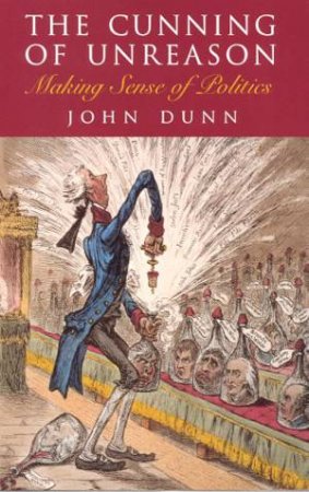 The Cunning Of Unreason by John Dunn