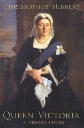 Queen Victoria: A Personal History by Christopher Hibbert