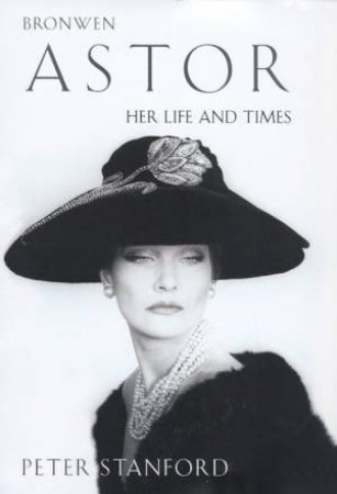 Bronwen Astor: Her Life And Times by Peter Stanford