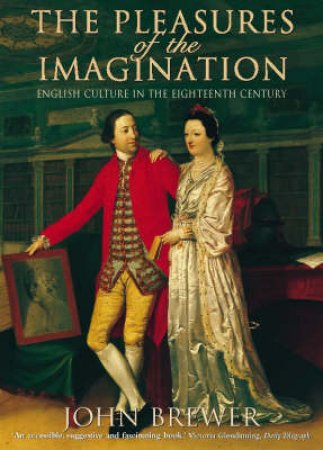 The Pleasures Of The Imagination by John Brewer