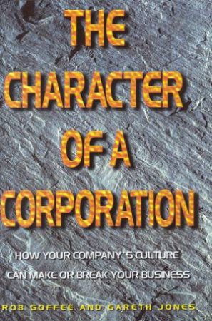 The Character Of A Corporation by Rob Goffee & Gareth Jones