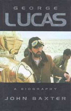 George Lucas: A Biography by John Baxter