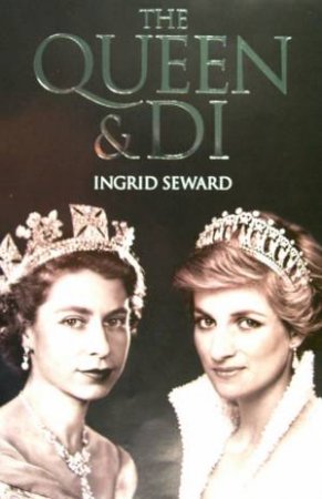 The Queen And Di by Ingrid Seward