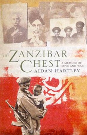 The Zanzibar Chest: A Memoir Of Love And War by Aidan Hartley