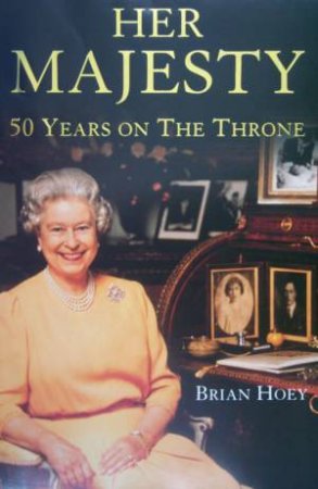 Her Majesty:  50 Years On The Throne by Brian Hoey