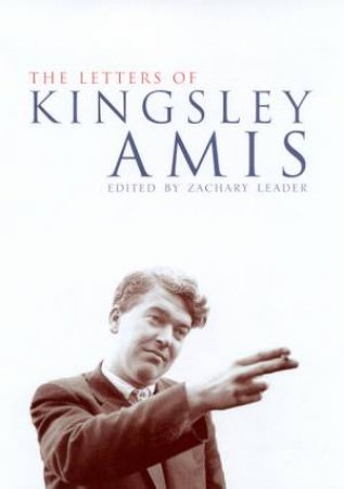 The Letters Of Kingsley Amis by Zachary Leader