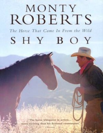 Shy Boy: The Horse That Came In From The Wild by Monty Roberts