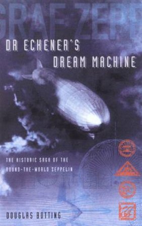 Dr Eckener's Dream Machine by Douglas Botting