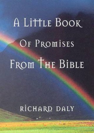 The Little Book Of Promises From The Bible by Richard A Daly