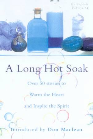 Guideposts For Living: A Long Hot Soak To Warm The Soul by Don Maclean & Chris Gidney