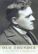 Old Thunder A Life Of Hilaire Belloc