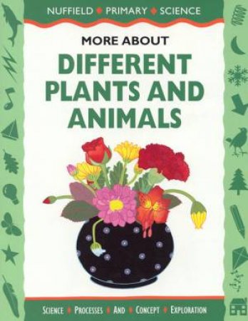 Nuffield Primary Science: More About Different Plants And Animals by Various