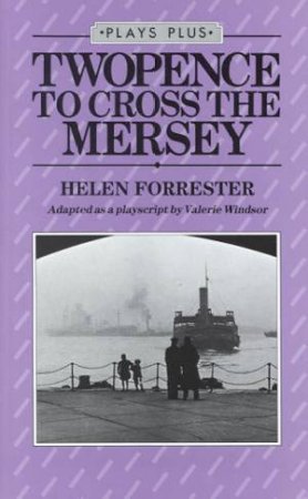 Plays Plus: Twopence To Cross The Mersey by Helen Forrester