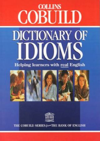 Collins Cobuild Dictionary Of Idioms by Various