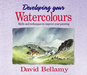 Developing Your Watercolours by David Bellamy