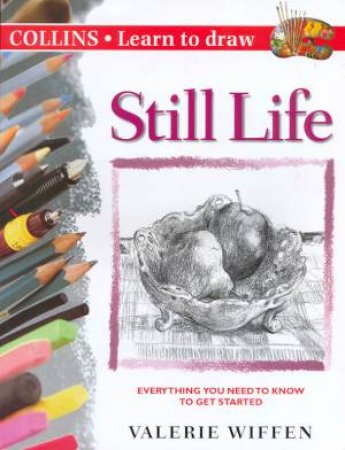 Collins Learn To Draw: Still Life by Valerie Wiffen