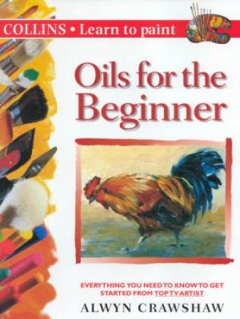 Collins Learn To Paint: Oils For The Beginner by Alwyn Crawshaw