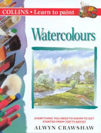 Collins Learn To Paint: Watercolours by Alwyn Crawshaw