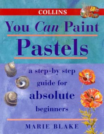 Collins You Can Paint: Pastels by Marie Blake