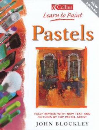 Collins Learn To Paint: Pastels by John Blockley