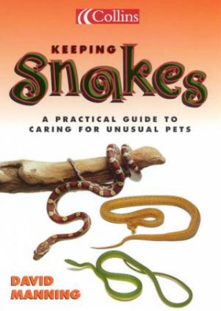 Collins Unusual Pets: Keeping Snakes by David Manning