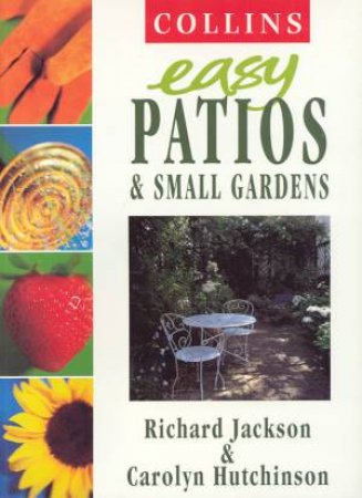 Collins Easy Patios & Small Gardens by Richard Jackson & Carolyn Hutchinson