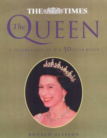 The Queen: A Celebration Of Her 50-Year Reign by Ronald Allison