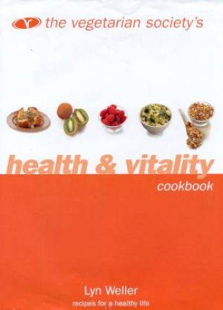 The Vegetarian Society's Health & Vitality Cookbook by Lyn Weller