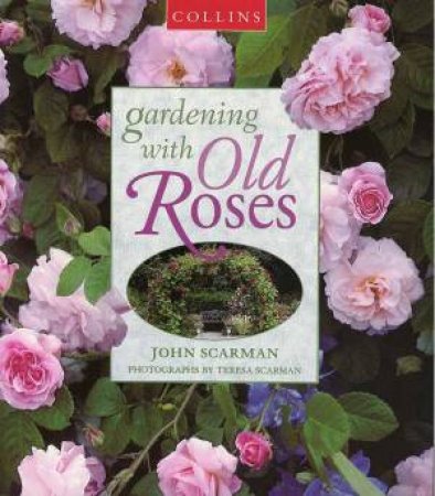 Gardening With Old Roses by John Scarman