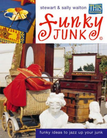 Funky Junk by Stewart & Sally Walton