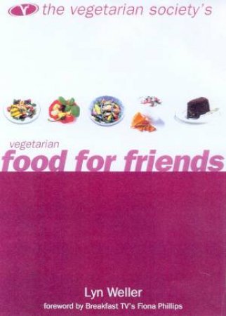 The Vegetarian Society's Vegetarian Food For Friends by Lyn Weller