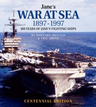Jane's War At Sea 1897 - 1997 by Bernard Ireland & Eric Grove