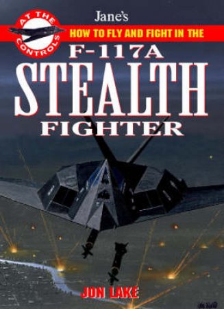 How To Fight & Fly - Stealth Fighter by Jon Lake