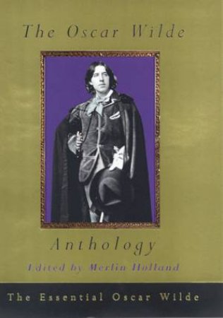 The Oscar Wilde Anthology by Merlin Holland