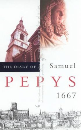 The Diary Of Samuel Pepys Volume 08 - 1667 by Robert Latham & William Matthews